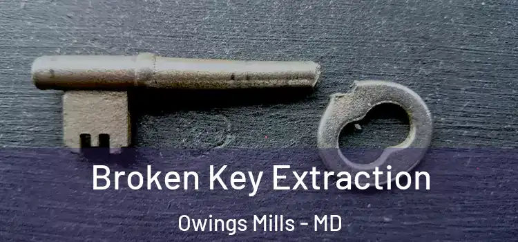 Broken Key Extraction Owings Mills - MD