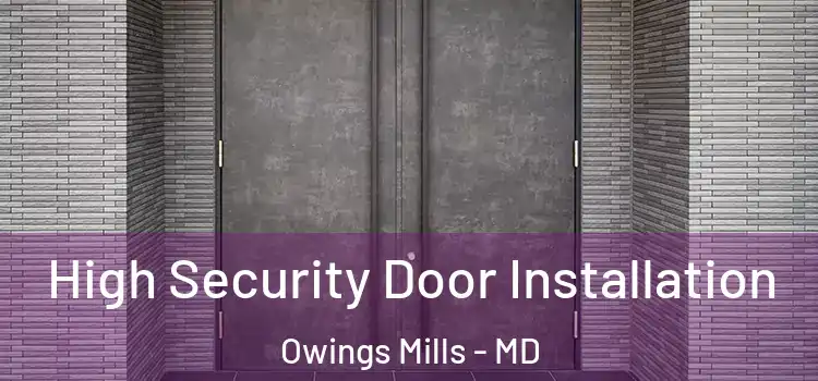 High Security Door Installation Owings Mills - MD