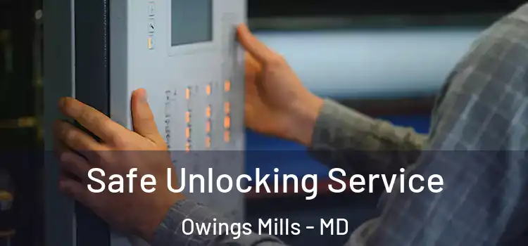  Safe Unlocking Service Owings Mills - MD